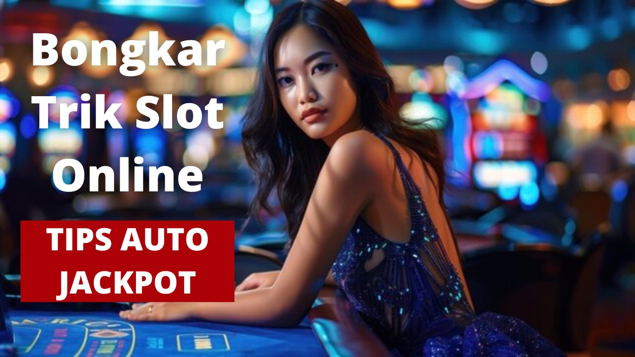 Bongkar Trik Slot Online: Tips Auto Jackpot